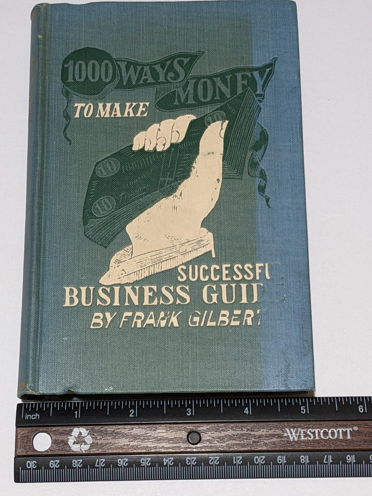 1000 Ways to Make Money by Frank Gilbert – Antique 1902 Hardcover Business Guide